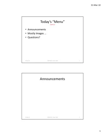 Todays Menu  (week 10)  Announcements  Mostly Images   Questions?  31-Mar-10