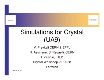 Simulations for Crystal  (UA9)  V. Previtali CERN &amp; EPFL  R. Assmann, S. Redaelli, CERN  I.