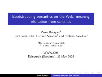 Bootstrapping semantics on the Web: meaning  elicitation from schemas Paolo Bouquet 1 Joint work