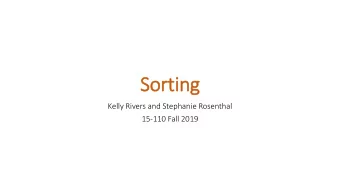 Sorting  Kelly Rivers and Stephanie Rosenthal  15-110 Fall 2019  Announcements  Homework 3 full