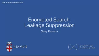 Encrypted Search:  Leakage Suppression  Seny Kamara  How Should we Handle Leakage?  Approach #1: