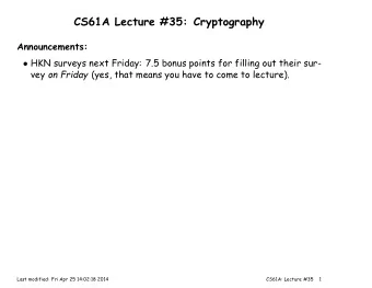 CS61A Lecture #35: Cryptography  Announcements:  HKN surveys next Friday: 7.5 bonus points for