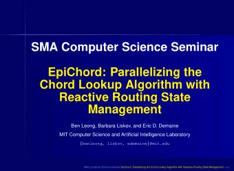 SMA Computer Science Seminar  EpiChord: Parallelizing the  Chord Lookup Algorithm with  Reactive