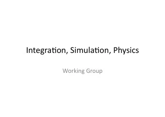 Integra(on,  Simula(on,  Physics    Working  Group    Basic  Deliverables