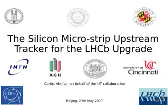The Silicon Micro-strip Upstream  Tracker for the LHCb Upgrade  Carlos Abellan on behalf of the UT