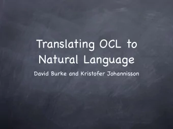 Translating OCL to  Natural Language  David Burke and Kristofer Johannisson  Background  Existing