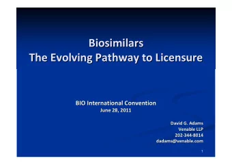 Biosimilars  Biosimilars  The Evolving Pathway to Licensure  The Evolving Pathway to Licensure  BIO