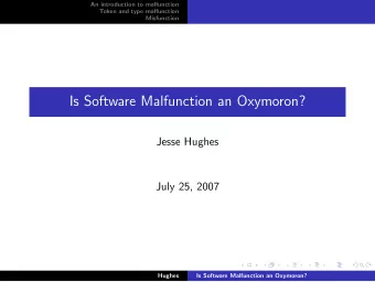Is Software Malfunction an Oxymoron?  Jesse Hughes  July 25, 2007  Hughes  Is Software Malfunction