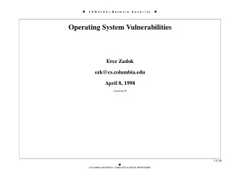 Operating System Vulnerabilities  Erez Zadok  ezk@cs.columbia.edu  April 8, 1998  (version 4)  1 of