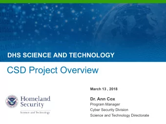 CSD Project Overview  March 13 , 2018  Dr. Ann Cox  Program Manager  Cyber Security Division