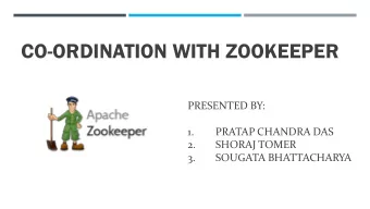 CO-ORDINATION WITH ZOOKEEPER  PRESENTED BY:  1.  PRATAP CHANDRA DAS  2.  SHORAJ TOMER  3.  SOUGATA