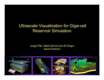 Ultrascale Visualization for Giga-cell  Reservoir Simulation  Jorge Pita, Nabil Zamel and Ali Dogru