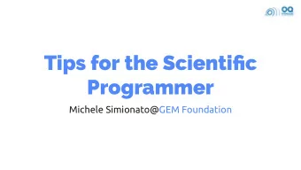 Tips for the Scientic  Programmer  Michele Simionato@GEM Foundation  This talk is about