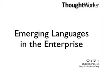 Emerging Languages  in the Enterprise  Ola Bini  ola.bini@gmail.com  http://olabini.com/blog