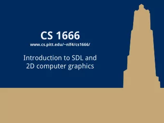CS 1666  www.cs.pitt.edu/~nlf4/cs1666/  Introduction to SDL and  2D computer graphics  Graphics