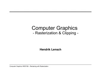 Computer Graphics  - Rasterization &amp; Clipping -  Hendrik Lensch  Computer Graphics WS07/08