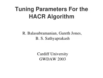 Tuning Parameters For the  HACR Algorithm  R. Balasubramanian, Gareth Jones,  B. S. Sathyaprakash