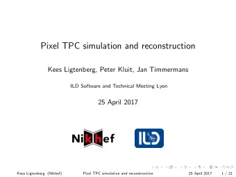 Pixel TPC simulation and reconstruction  Kees Ligtenberg, Peter Kluit, Jan Timmermans  ILD Software