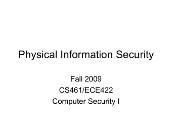 Physical Information Security  Fall 2009  CS461/ECE422  Computer Security I  Reading Material