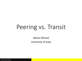 Peering vs. Transit  Adnan Ahmed  University of Iowa  University of Iowa  Introduction  Transit