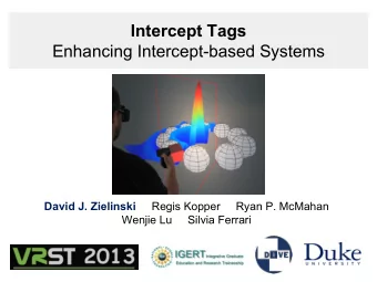 Intercept Tags  Enhancing Intercept-based Systems David J. Zielinski Regis Kopper     Ryan P.