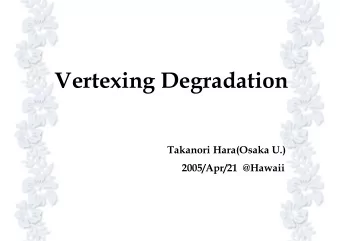 Vertexing Degradation  Takanori Hara(Osaka U.)  2005/Apr/21  @Hawaii  Near Future  2004  2008
