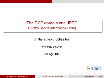 The DCT domain and JPEG  CSM25 Secure Information Hiding  Dr Hans Georg Schaathun  University of