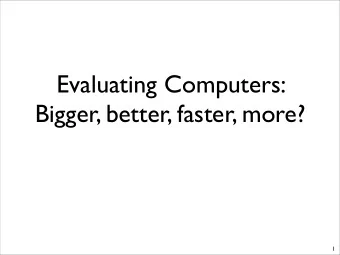 Evaluating Computers:  Bigger, better, faster, more?  1  What do you want in a computer?  2  What