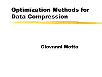Optimization Methods for  Data Compression  Giovanni Motta  Motivations  Data compression