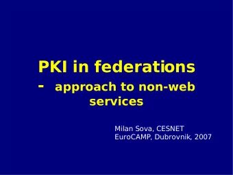 PKI in federations - approach to non-web  services  Milan Sova, CESNET  EuroCAMP, Dubrovnik, 2007