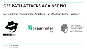 OFF-PATH ATTACKS AGAINST PKI  Markus Brandt, Tianxiang Dai, Amit Klein, Haya Shulman, Michael