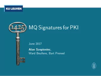 MQ Signatures for PKI  June 2017 Alan Szepieniec ,  Ward Beullens, Bart Preneel  1/17  New Hope Key