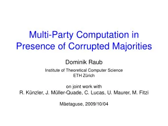 Multi-Party Computation in  Presence of Corrupted Majorities  Dominik Raub  Institute of