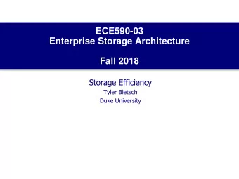 Enterprise Storage Architecture  Fall 2018  Storage Efficiency  Tyler Bletsch  Duke University  Two