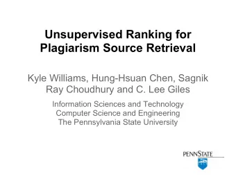 Unsupervised Ranking for  Plagiarism Source Retrieval  Kyle Williams, Hung-Hsuan Chen, Sagnik  Ray