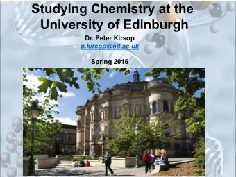 Studying Chemistry at the  University of Edinburgh  Dr. Peter Kirsop  p.kirsop@ed.ac.uk  Spring