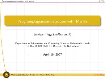 Programplagiarism-detection with Marble  Jurriaan Hage (jur@cs.uu.nl)  Department of Information