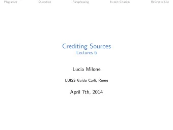 Crediting Sources  Lectures 6  Lucia Milone  LUISS Guido Carli, Rome  April 7th, 2014  Plagiarism