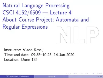 Natural Language Processing  CSCI 4152/6509  Lecture 4  About Course Project; Automata and
