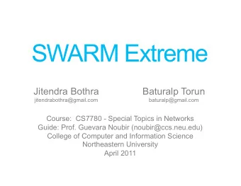 SWARM Extreme  Jitendra Bothra  Baturalp Torun  jitendrabothra@gmail.com  baturalp@gmail.com