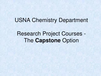 USNA Chemistry Department  Research Project Courses - The Capstone Option  Why Offer Project