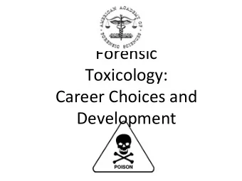 Forensic    Toxicology:    Career  Choices  and    Development    Karen  ScoU