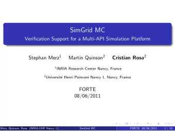 SimGrid MC  Verification Support for a Multi-API Simulation Platform Stephan Merz 1 Martin Quinson