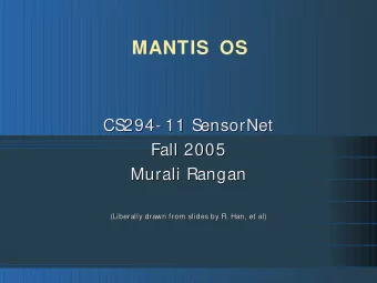 MANTIS  OS  CS294- 11 SensorNet  CS294- 11 SensorNet  Fall 2005  Fall 2005  Murali Rangan  Murali