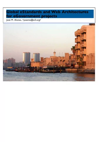 Global eStandards and Web Architectures  for eGovernment projects  Jos M. Alonso,