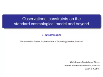 Observational constraints on the  standard cosmological model and beyond  L. Sriramkumar