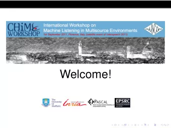 Welcome!  Workshop Motivation  Machine Listening lacks a coherent community.  Machine Listening