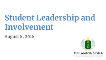 Student Leadership and  Involvement  August 8, 2018  Outline    PLS Overview    Brief