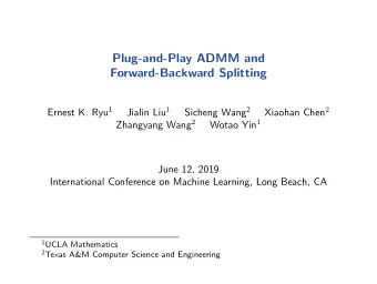 Plug-and-Play ADMM and  Forward-Backward Splitting Ernest K. Ryu 1 Jialin Liu 1 Sicheng Wang 2