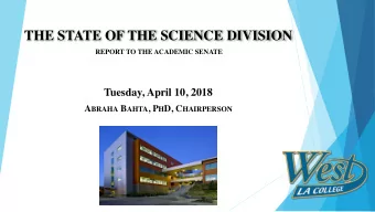 THE STATE OF THE SCIENCE DIVISION  REPORT TO THE ACADEMIC SENATE  Tuesday, April 10, 2018 A BRAHA B